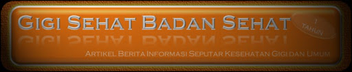 Gigi Sehat Badan Sehat - Artikel Berita Informasi Kesehatan Gigi dan Umum