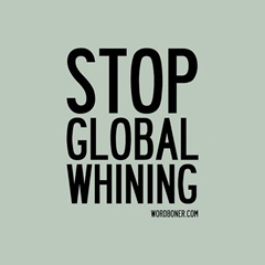 stop global whining stop global whining
