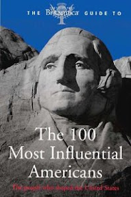 The Britannica Guide to the 100 Most Influential Americans The Britannica Guide to the 100 Most Influential Americans