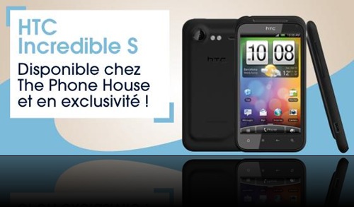 HTC Incredible S exclusivement chez The Phone House HTC Incredible S exclusivement chez The Phone House
