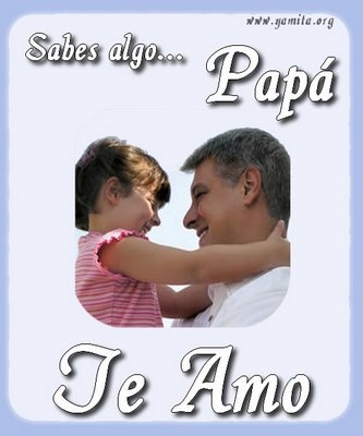 Sabes algo Papá te Amo
