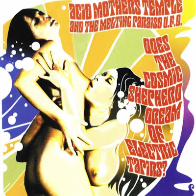 Acid Mothers Temple & the Melting Paraiso U.F.O. ~ 2004 ~ Does The Cosmic Shepherd Dream of Electric Tapirs