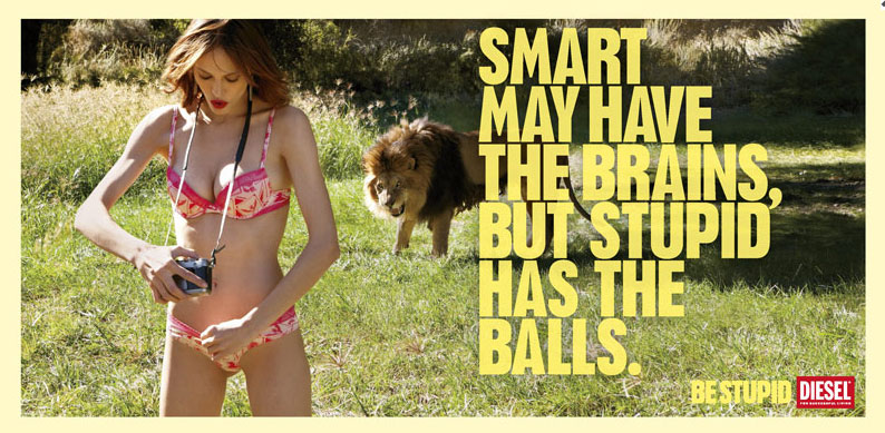 Diesel &mdash; Be Stupid &mdash; Smart may have the brains, but stupid has the balls 3