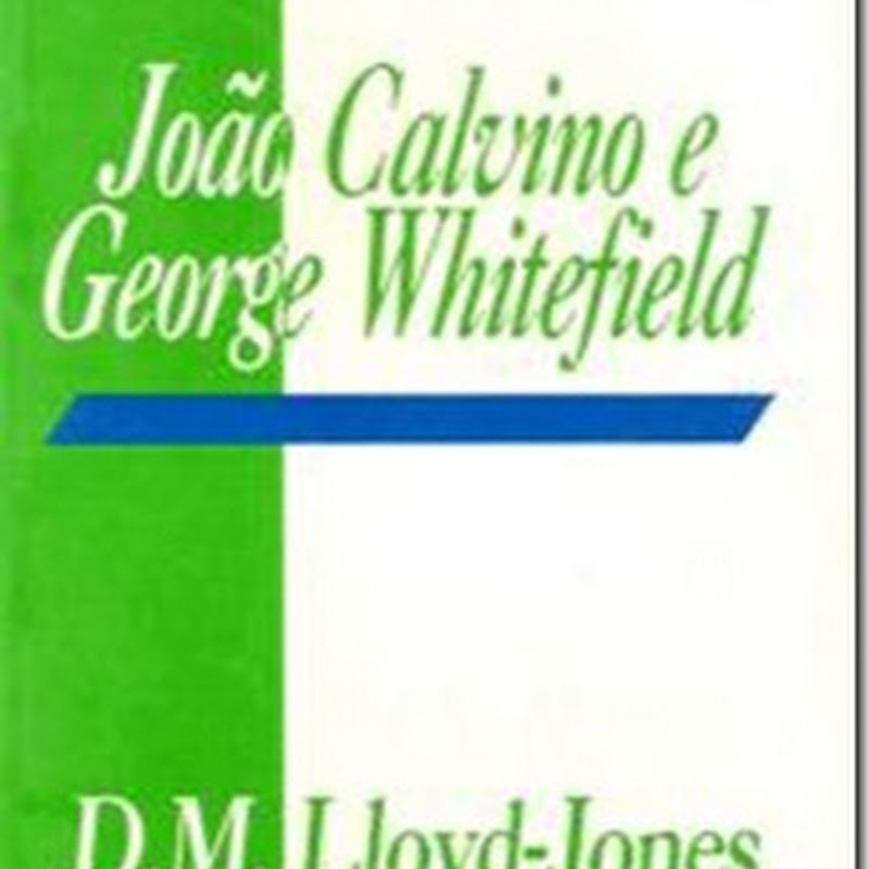Baixar Livro João Calvino e George Whitefield – D.M. Lloyd-Jones