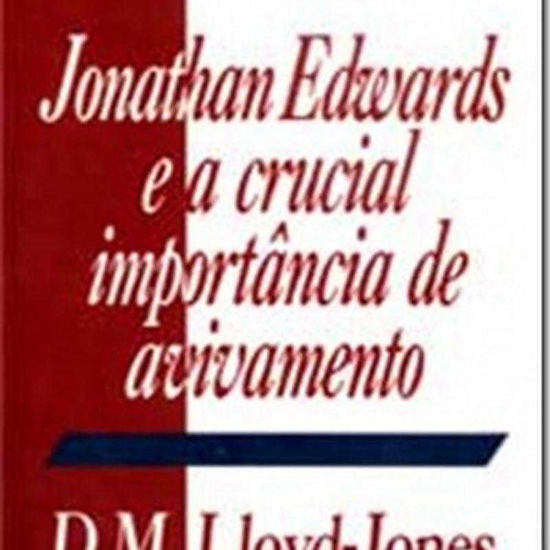 Baixar Livro Jonathan Edwards e a crucial importância de avivamento – D. M. Lloyd-Jones