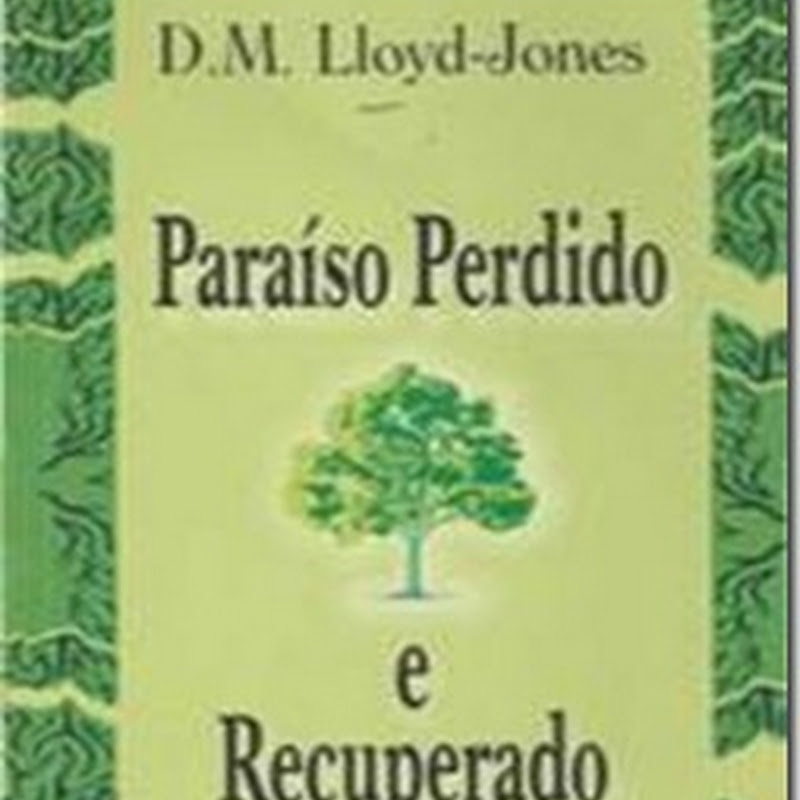 Paraíso Perdido e Recuperado – D.M. Lloyd-Jones (Livros Evangélicos)