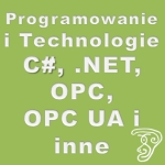 Programowanie i Technologie (czyli C#, .NET, OPC, OPC UA i inne) Programowanie i Technologie (czyli C#, .NET, OPC, OPC UA i inne)