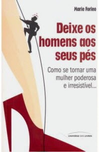 Resumo do livro Deixe os Homens aos Seus Pés: Como Se Tornar Uma Mulher Poderosa e Irresistível