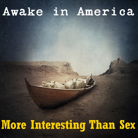 [Awake In America - More Interesting Than Sex[4].jpg]