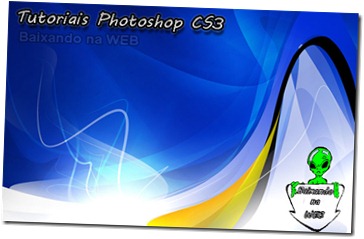 Tutoriais Photoshop CS3 Tutoriais Photoshop CS3