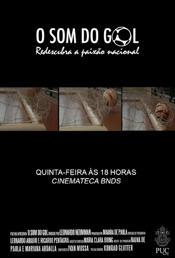 Na foto, o cartaz do documentário. Em um papel negro, aparece escrito "O Som do Gol", em que o O é uma bola de futebol. Lê-se também "Redescubra a paixão nacional", com uma colagem de três fotos mostrando o momento do gol. Na foto, o cartaz do documentário. Em um papel negro, aparece escrito "O Som do Gol", em que o O é uma bola de futebol. Lê-se também "Redescubra a paixão nacional", com uma colagem de três fotos mostrando o momento do gol.