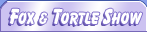 Fox and Tortle Show