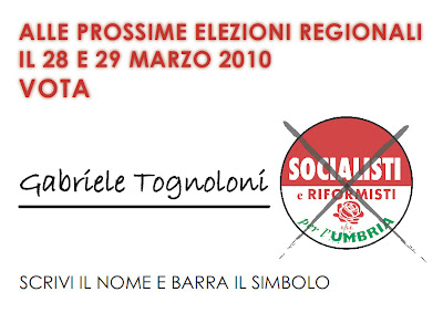 alle prossime elezioni regionali il 28 e 29 marzo 2010 vota Gabriele Tognoloni. Lista Socialisti e Riformisti per l'Umbria 