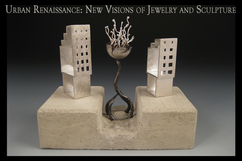Urban Renaissance. Metal Arts Guild. Berkeley CA Nov - Dec 2009 Urban Renaissance. Metal Arts Guild. Berkeley CA