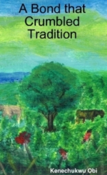 A Bond that Crumbled Tradition by Kenechukwu Obi A Bond that Crumbled Tradition by Kenechukwu Obi