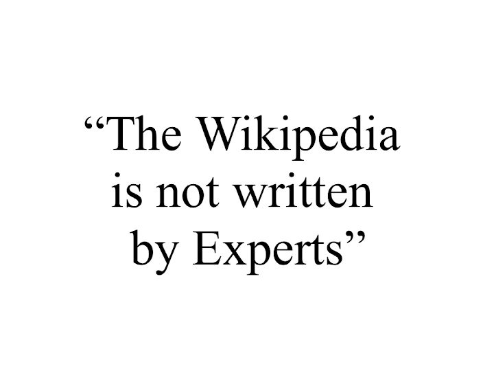 Title: The WikiPedia is not written by experts