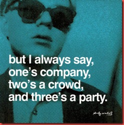 Andy-Warhol-But-I-always-say--one-s-company--two-s-a-crowd--and-three-s-a-party-135391