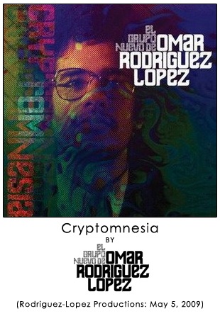 Cryptomnesia by El Grupo Nuevo de Omar Rodriguez-Lopez Cryptomnesia by El Grupo Nuevo de Omar Rodriguez-Lopez