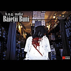 B.U.G. Mafia - Baietii Buni B.U.G. Mafia - Baietii Buni