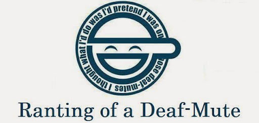 Ranting of a Deaf-Mute
