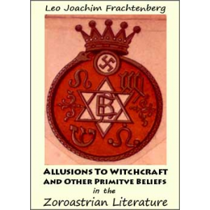 Allusions To Witchcraft And Other Primitve Beliefs In The Zoroastrian Literature Cover
