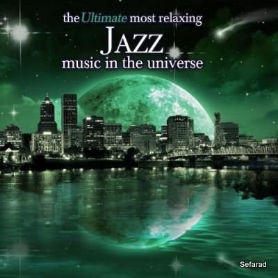 The Ultimate Most Relaxing Jazz Music In The Universe [2CDs][2007]
