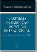 Livro. A Reforma da Execução do Título Extrajudicial. Humberto Theodoro Júnior.