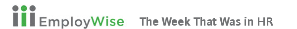 Banner - The Week That Was in HR brought to you by EmployWise.com