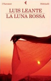 La luna rossa di Luis Leante - Giangiacomo Feltrinelli Editore La luna rossa di Luis Leante - Giangiacomo Feltrinelli Editore