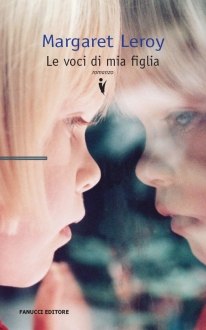 Le voci di mia figlia di Margaret Leroy - Fanucci Editore Le voci di mia figlia di Margaret Leroy - Fanucci Editore