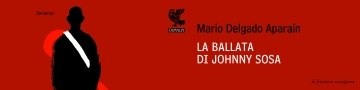 La ballata di Johnny Sosa di Mario Delgado Aparaín – Casa Editrice Guanda La ballata di Johnny Sosa di Mario Delgado Aparaín – Casa Editrice Guanda