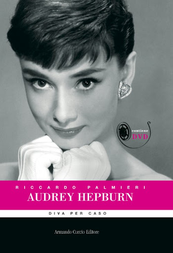 Audrey Hepburn. Diva per caso di Riccardo Palmieri - Armando Curcio Editore