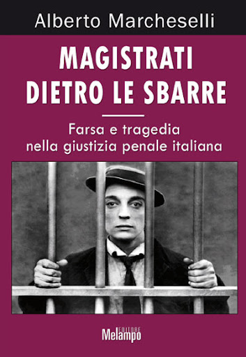 Magistrati dietro le sbarre. La farsa e la tragedia nell'ingiustizia penale italiana di Alberto Marcheselli - Melampo Editore