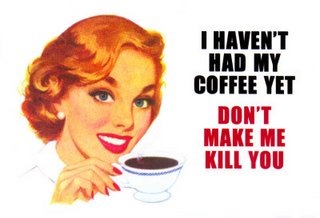 [8346~Haven-t-Had-My-Coffee-Yet-Posters[3].jpg]