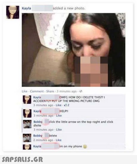 Kayla added a new photo. Like Comment . Share , 3 minutes ago . OMFG HOW DO I DELETE THIST? ACCIDENTLY PUT UP THE WRONG PICTURE OMG 3 minutes ago Like 32 HELPII 3 minutes ago-Like Bobby click the little arrow on the top roght and click dlelte 3 minutes ago Like Bobby delete 2 minutes ago Like Kayla im on my phone 