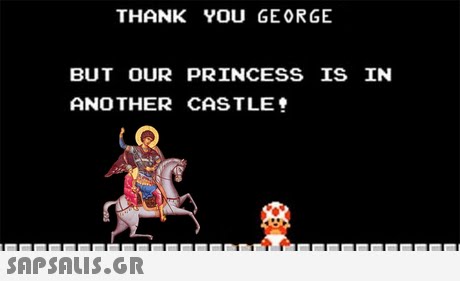 THANK YOU GEORGE BUT OUR PRINCESS IS IN ANO THER CASTLE! 