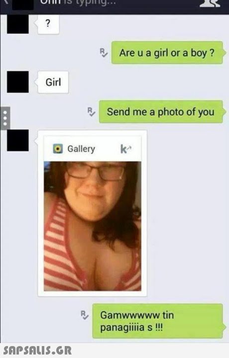 Are u a girl or a boy? Girl Send me a photo of you Gallery k Gamwwwww tin panagiiia s!!! 