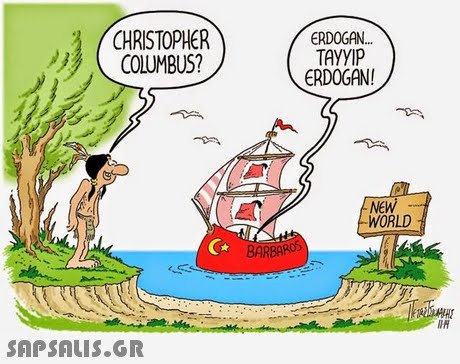CHRISTOPHER COLUMBUS? ERDOGAN. TAYYIP ERDOGAN! NEW WORLD CA BARBAROS 