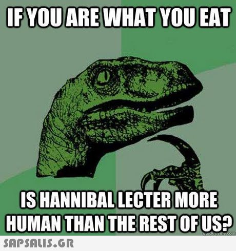 S HANNIBALLECTER MORE HUMAN THAN THE REST OFUS? SAPSAIS.GR