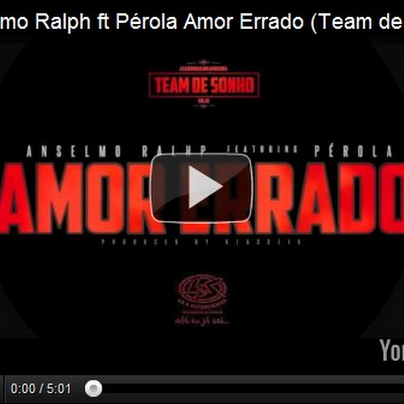 Anselmo Ralph ft Pérola Amor Errado (Team de Sonho) [Video Clip]