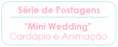 MINI WEDDING - SERIE DE POSTAGENS - CARDAPIO - PLANETA CASAMENTO