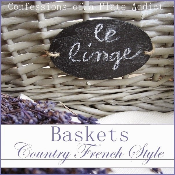CONFESSIONS OF A PLATE ADDICT Baskets...Country French Style