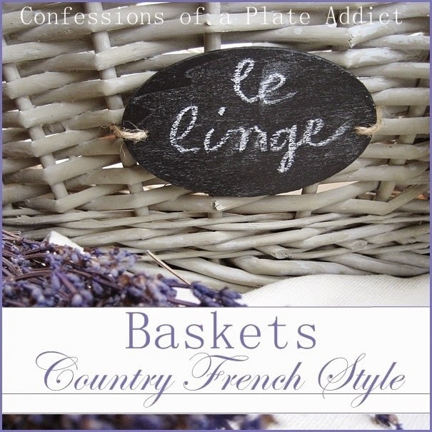 CONFESSIONS OF A PLATE ADDICT Baskets...Country French Style CONFESSIONS OF A PLATE ADDICT Baskets...Country French Style