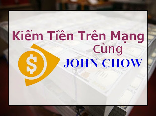 Kiếm Tiền Trên Mạng Cùng John Chow