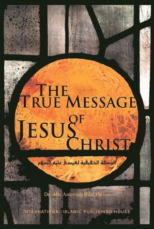 [The%2520True%2520Message%2520Of%2520Jesus%2520Christ%2520By%2520Abu%2520Ameenah%2520Bilal%2520Philips%255B4%255D.jpg]