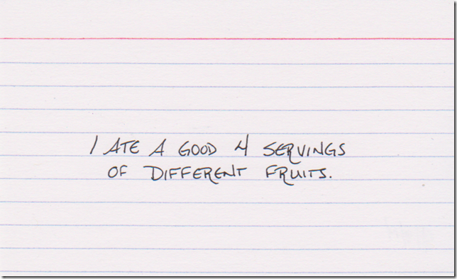 I ate a good 4 servings of different fruits.