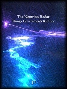 The Neutrino Radar - Things Governments Kill For Cover