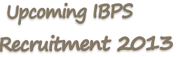 [upcoming-IBPS-Recruitment-2013%255B3%255D.png]