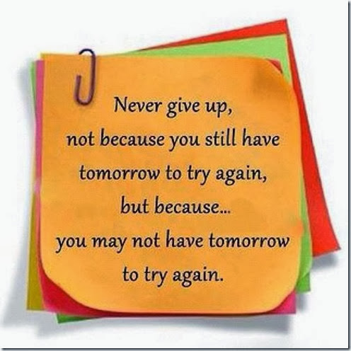 You May Not Have Tomorrow… |Inspirational Quote About Never Give Up