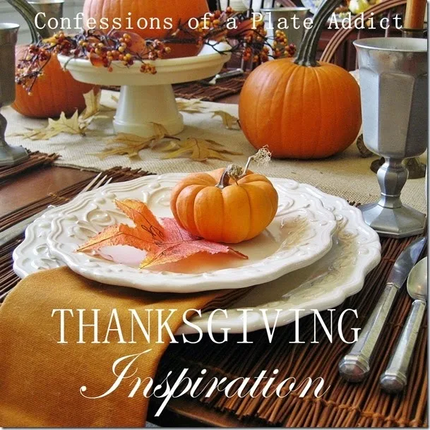 CONFESSIONS OF A PLATE ADDICT Thanksgiving Inspiration